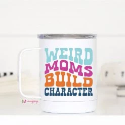 Mugsby "Weird Moms Build Character" Travel Cup With Handle Mom Cup Jewelry + Gifts