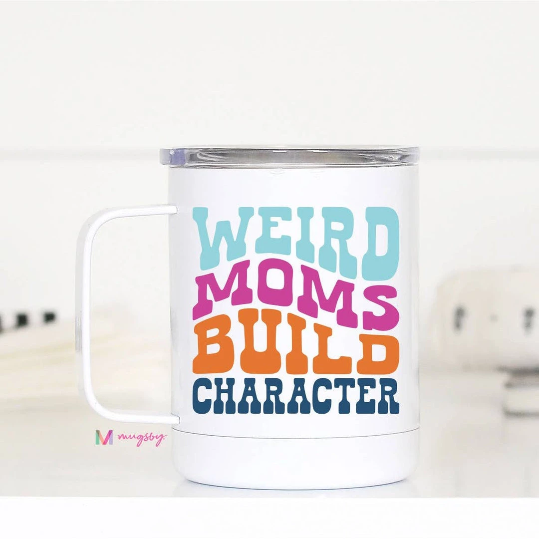 Mugsby "Weird Moms Build Character" Travel Cup With Handle Mom Cup Jewelry + Gifts 3 Mugsby "Weird Moms Build Character" Travel Cup With Handle Mom Cup Jewelry + Gifts